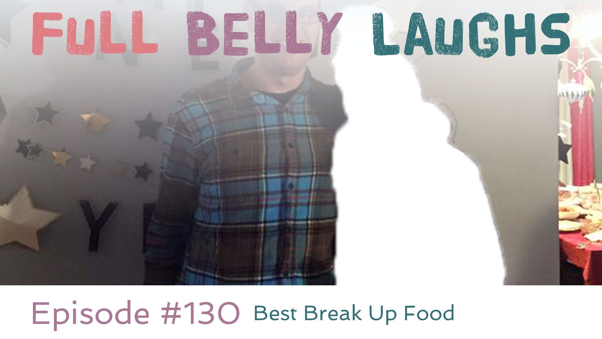full belly laughs podcast episode 130 break up food audio artwork